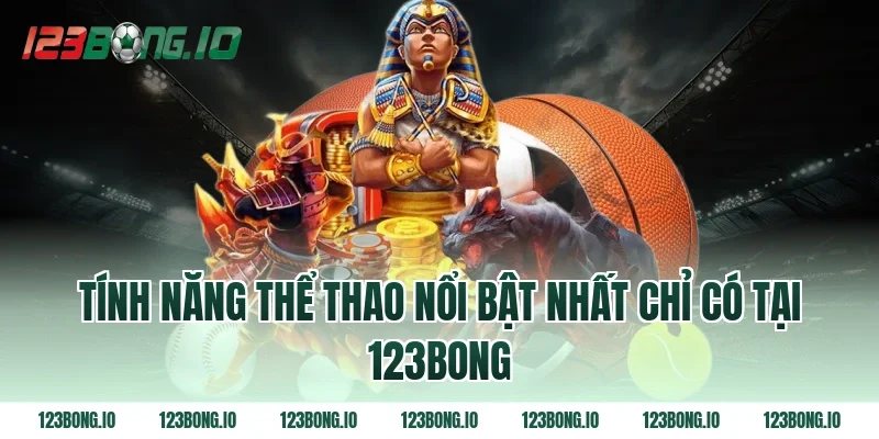 Tính năng thể thao nổi bật nhất chỉ có tại 123Bong