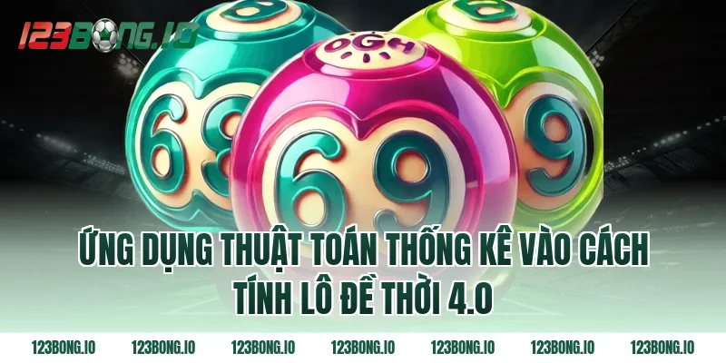 Ứng dụng thuật toán thống kê vào cách tính lô đề thời 4.0