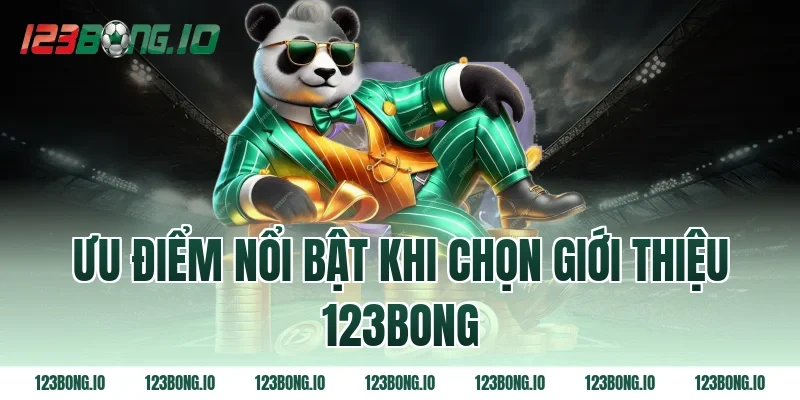 Ưu điểm nổi bật khi chọn giới thiệu 123bong