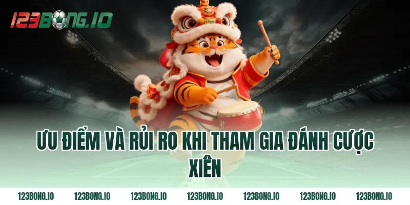 Ưu điểm và rủi ro khi tham gia đánh cược xiên