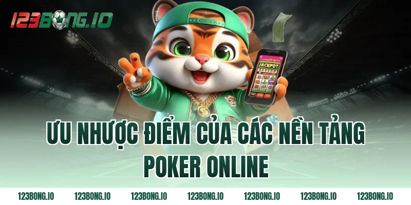 Ưu nhược điểm của các nền tảng poker online