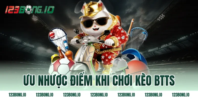 Ưu nhược điểm khi chơi kèo BTTS