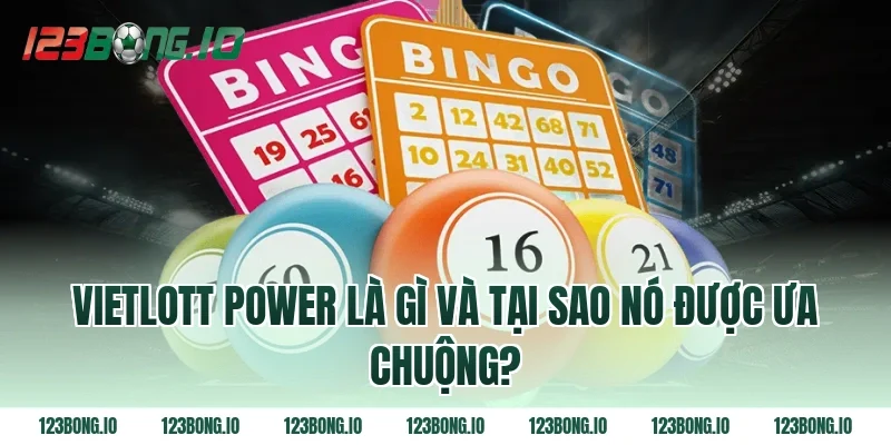 Vietlott Power là gì và tại sao nó được ưa chuộng?