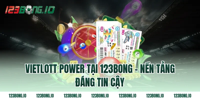 Vietlott power tại 123bong - nền tảng đáng tin cậy
