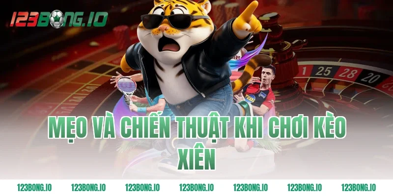 Mẹo và chiến thuật khi chơi kèo xiên