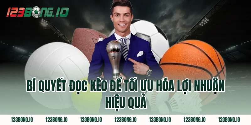 Bí Quyết Đọc Kèo Để Tối Ưu Hóa Lợi Nhuận Hiệu Quả 