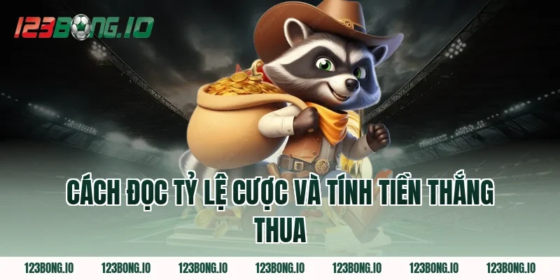 Cách Đọc Tỷ Lệ Cược và Tính Tiền Thắng Thua