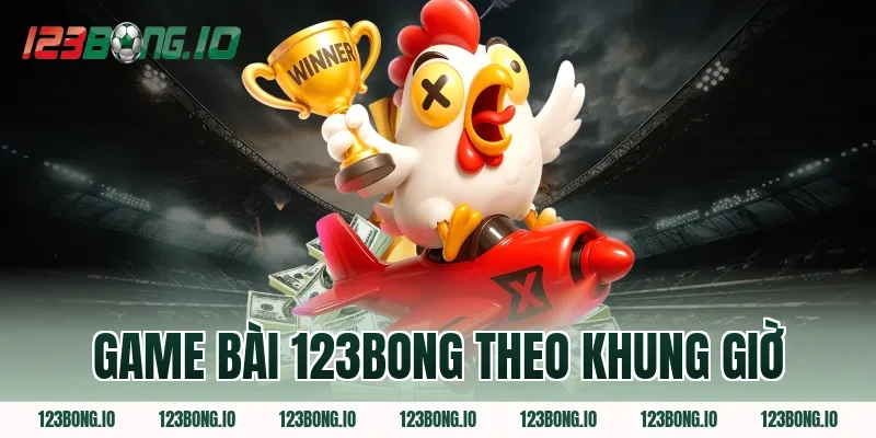Game bài 123Bong Theo Khung Giờ