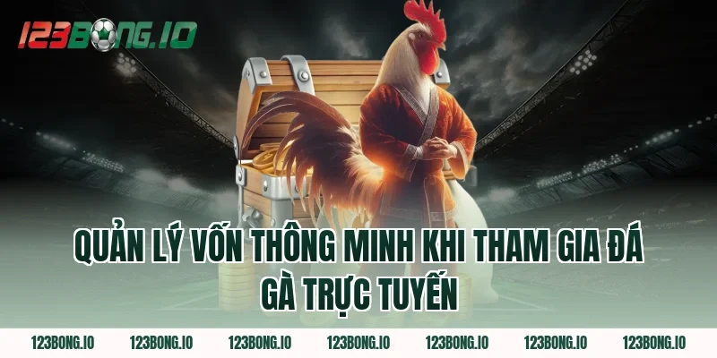Quản Lý Vốn Thông Minh Khi Tham Gia Đá Gà Trực Tuyến