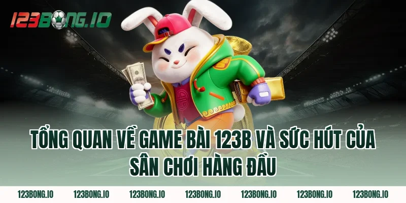 Tổng Quan Về Game Bài 123B Và Sức Hút Của Sân Chơi Hàng Đầu 